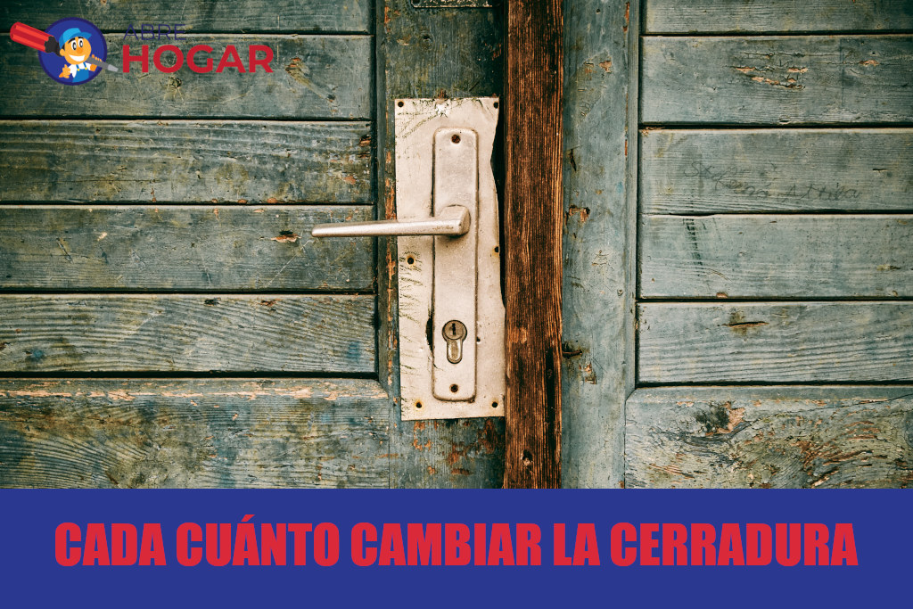 Cada cuánto tiempo cambiar la cerradura